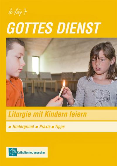 Behelp 7 - Gottes Dienst -  Liturgie mit Kindern feiern